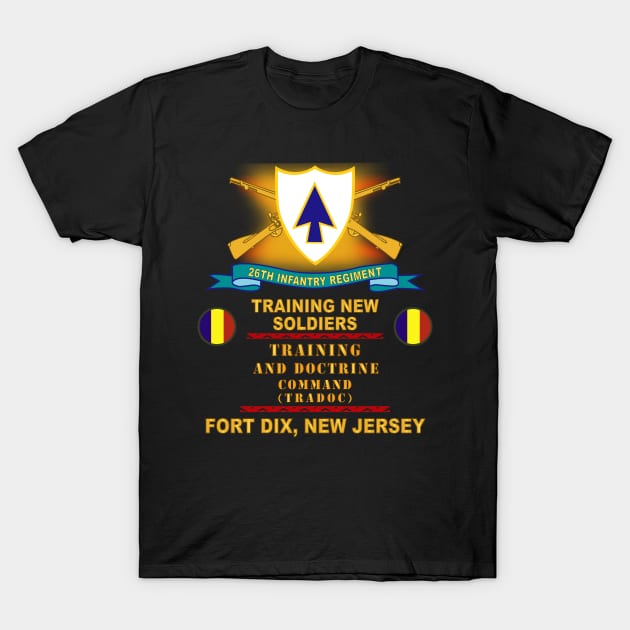 26th Infantry Regiment - DUI w Br - Ribbon - TOP - Ft Dix w TRADOC  X 300 T-Shirt by twix123844